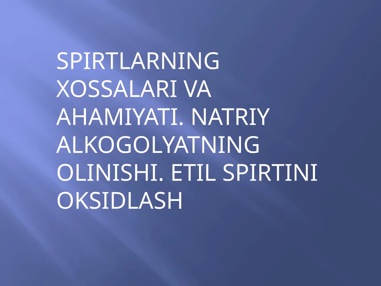 SPIRTLARNING XOSSALARI VA AHAMIYATI. NATRIY ALKOGOLYATNING OLINISHI. ETIL SPIRTINI OKSIDLASH