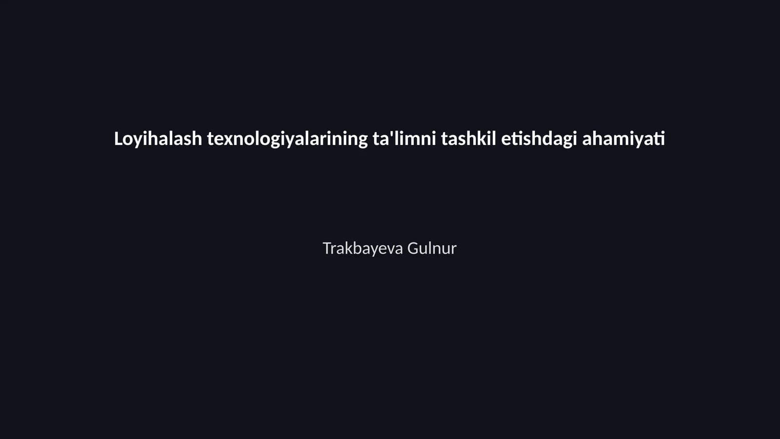 Loyihalash texnologiyalarining ta'limni tashkil etishdagi ahamiyati