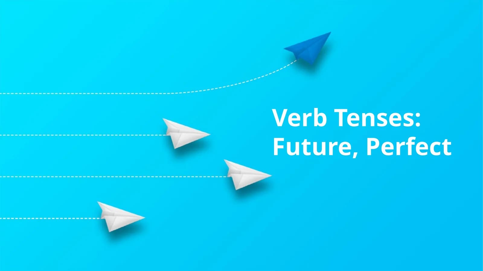 Verb Tenses: Future, Perfect