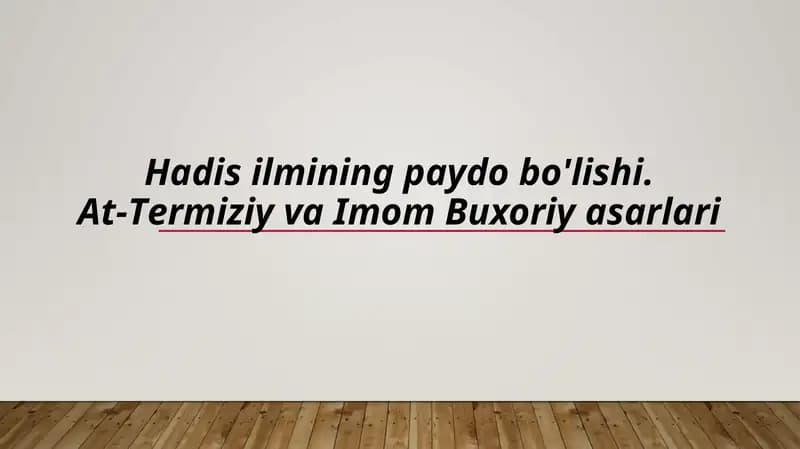 Hadis ilmining paydo bo'lishi. At-Termiziy va Imom Buxoriy asarlari (TAQDIMOT)