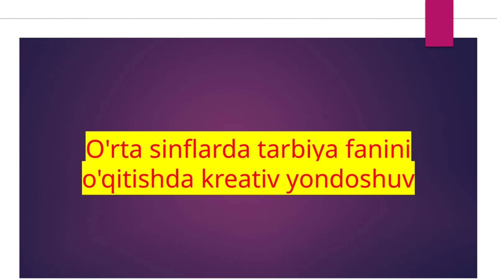 O'rtasinflarda tarbiyafanini o'qitishdakreativyondoshuv