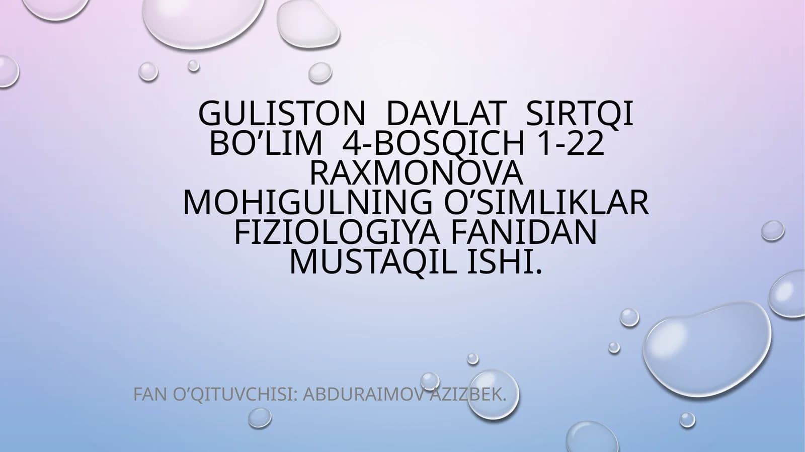 GULISTON DAVLAT SIRTQI BO’LIM 4-BOSQICH 1-22 RAXMONOVA MOHIGULNING o’simliklar fiziologiya FANIDAN MUSTAQIL ISHI
