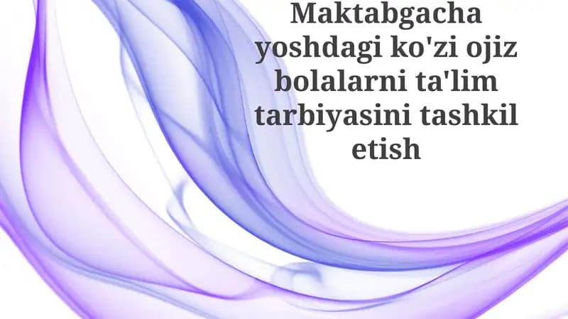 Maktabgacha yoshdagi ko'zio'z bolalar ta'lim tarbiyasini tashkilotish
