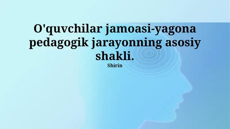 O'quvchilar jamoasi-yagona pedagogik jarayonning asosiy shakli.