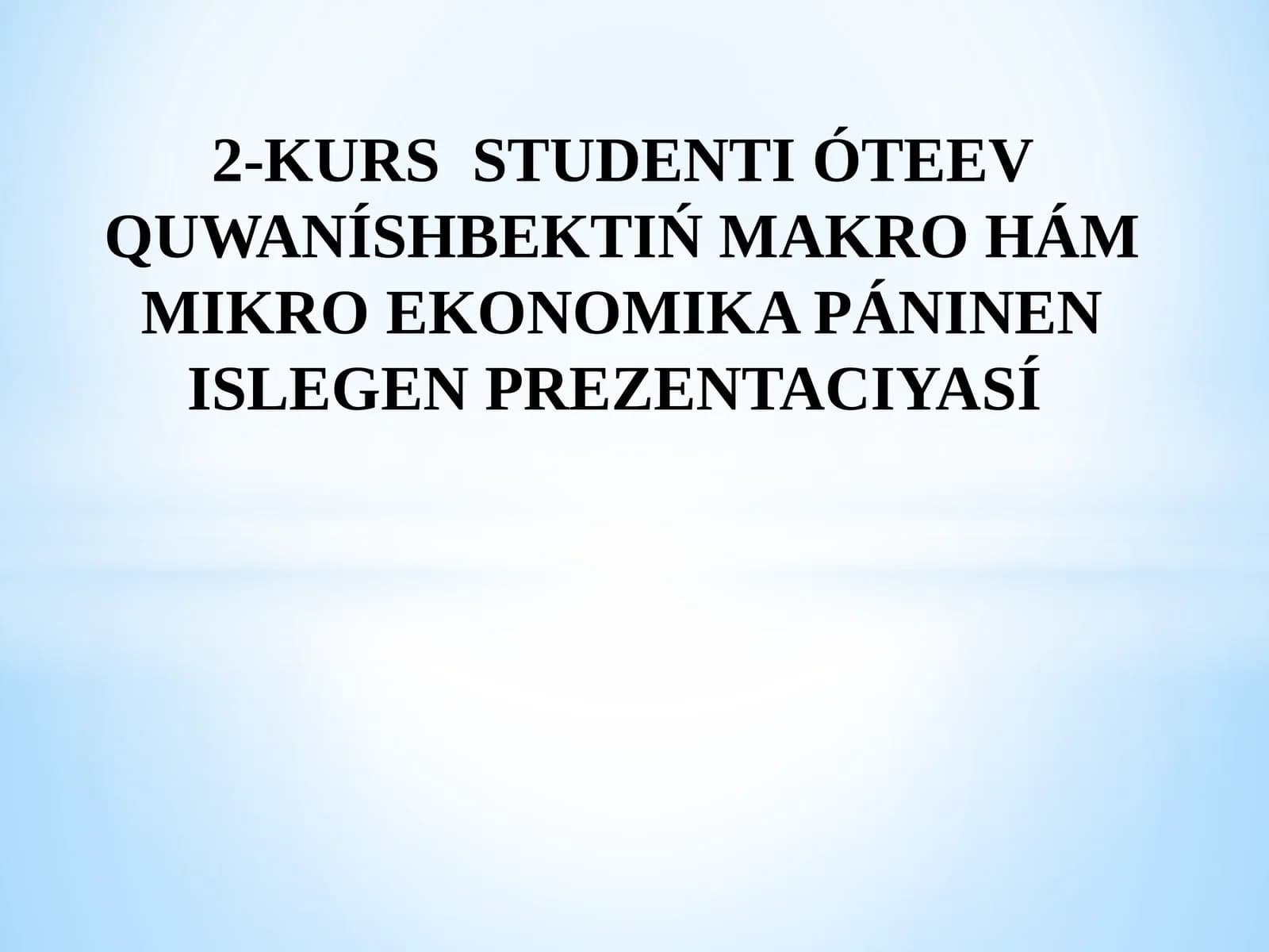 MAKRO HÁM MIKRO EKONOMIKA PÁNINEN ISLEGEN PREZENTACIYASÍ