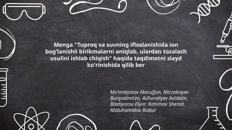 Tuproq va suvning ifloslanishida ion bogʻlanishli birikmalarni aniqlab, ulardan tozalash usulini ishlab chiqish