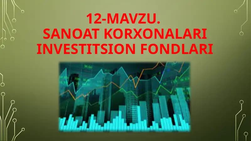 12-mavzu.Sanoat korxonalari investitsion fondlari