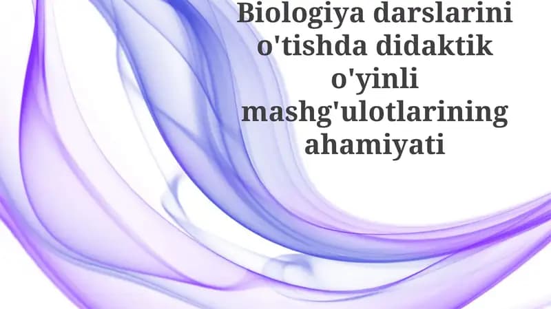 Biologiyadarslarinio'tishdadidaktiko'yinlimashg'ulotlariningahamiyati