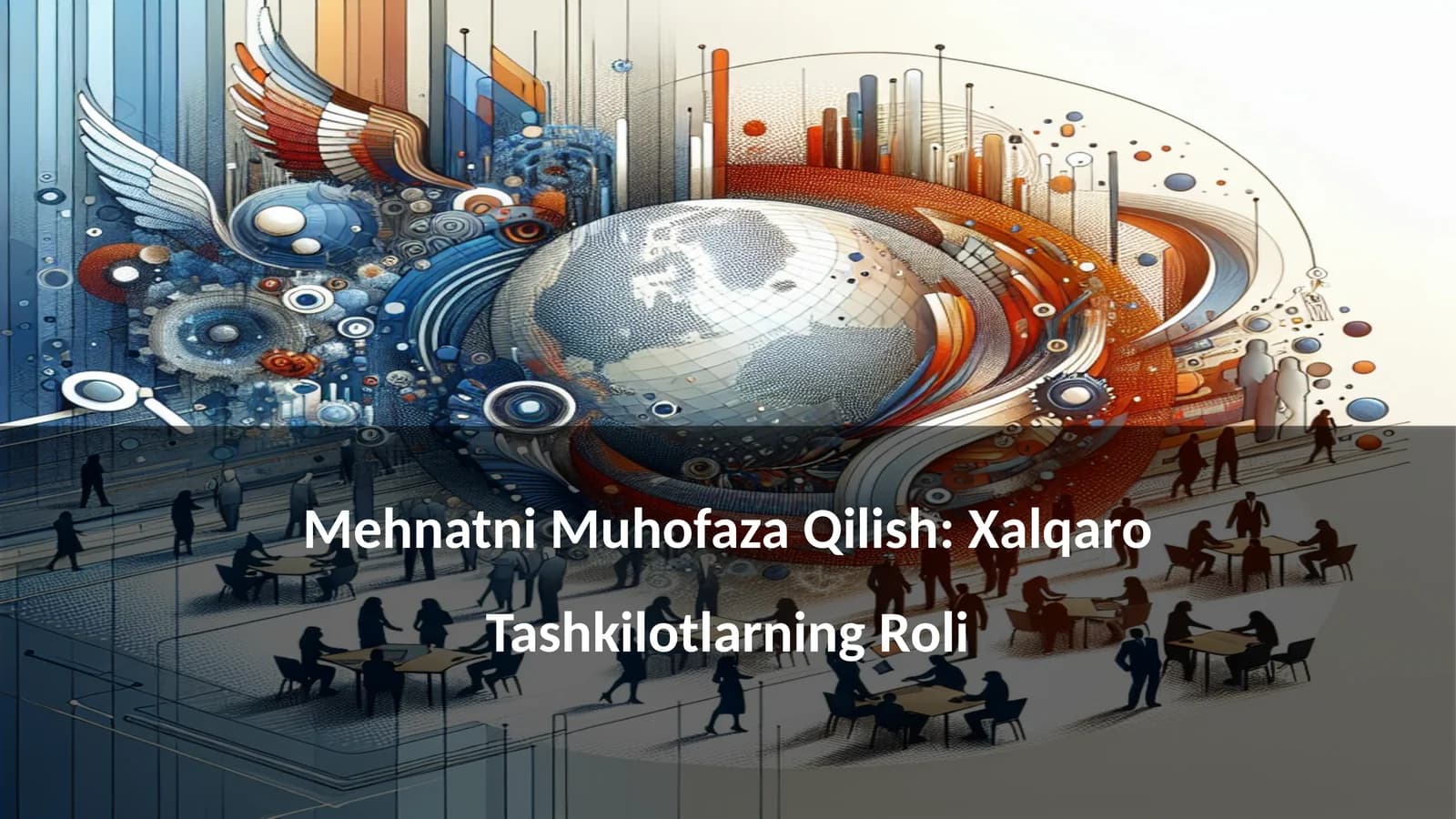 Mehnatni Muhofaza Qilish: Xalqaro Tashkilotlarning Roli