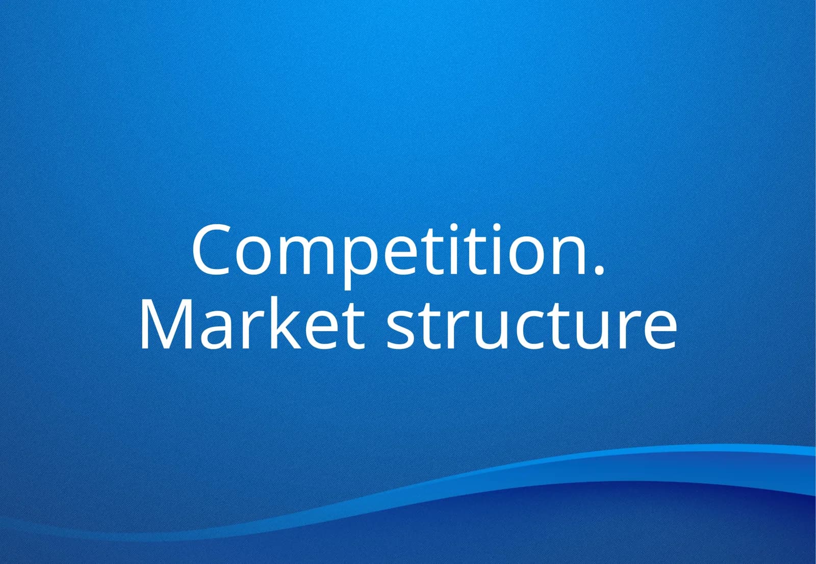 Competition. Market structure