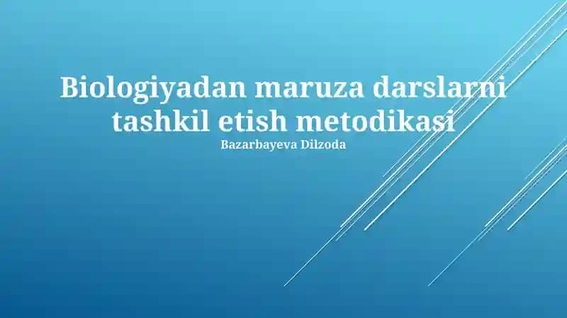 Biologiyadan maruza darslarni tashkil etish metodikasi