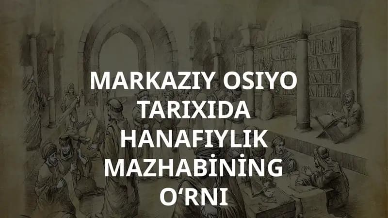 MARKAZIY OSIYO TARIXIDA HANAFIYLIK MAZHABI