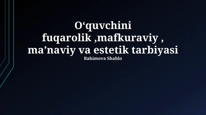 Oʻquvchini fuqarolik,mafkuraviy, maʼnaviy va estetik tarbiyasi