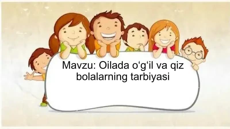 Oilada oʻgʻil va qiz bolalarning tarbiyasi