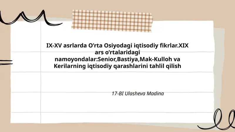 IX-XV asrlarda O’rta Osiyodagi iqtisodiy fikrlar.XIX ars o’rtalaridagi namoyondalar:Senior,Bastiya,Mak-Kulloh va Kerilarning iqtisodiy qarashlarini tahlil qilish