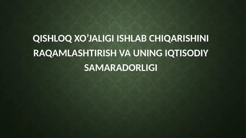 Qishloq xo’jaligi ishlab chiqarishini raqamlashtirish va uning iqtisodiy samaradorligi