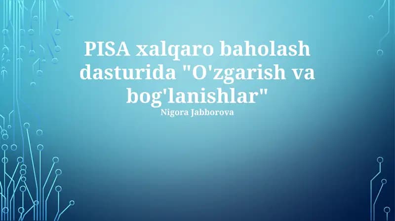 PISA xalqaro baholash dasturida "O'zgarish va bog'lanishlar"