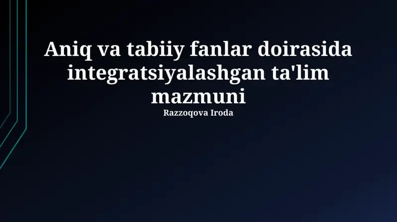 Aniq va tabiiy fanlar doirasida integratsiyalashgan ta'lim mazmuni