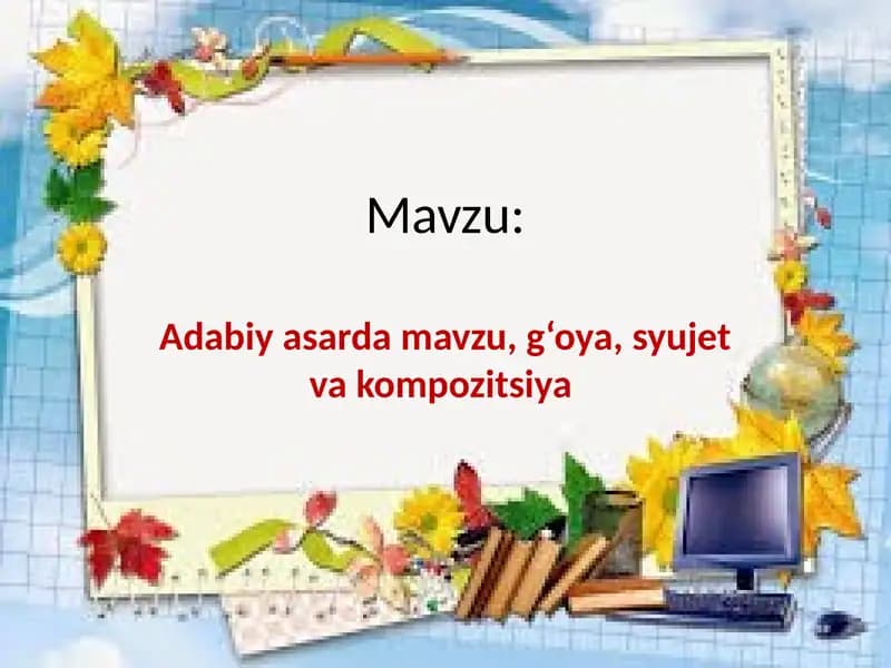 Adabiy asarda mavzu, g‘oya, syujet va kompozitsiya