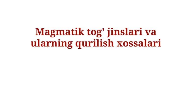 Magmatik tog' jinslari va ularning qurilish xossalari