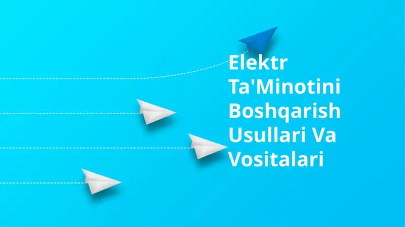 Elektr Ta'Minotini Boshqarish Usullari Va Vositalari