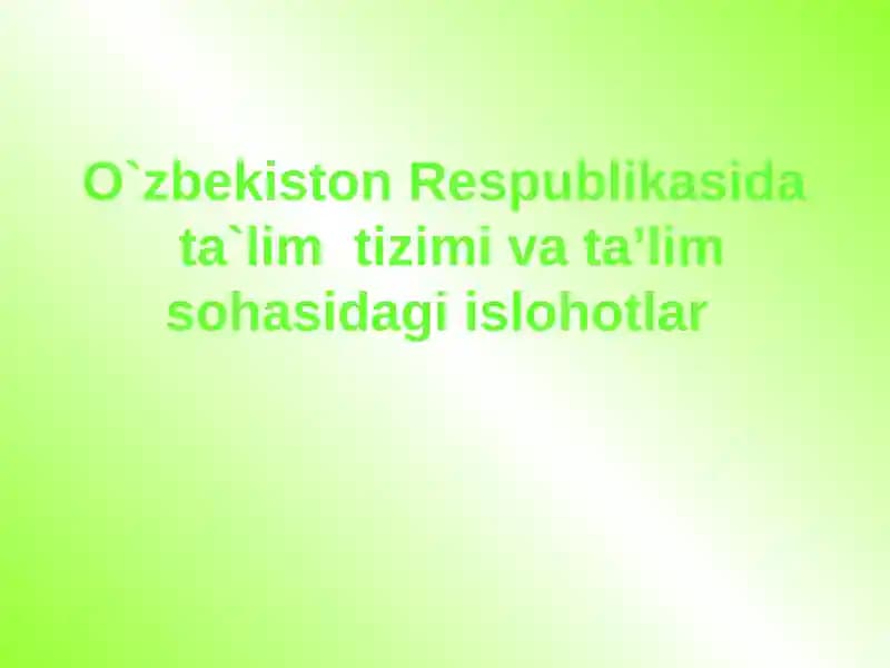Ta'lim tizimi va ta’lim sohasidagi islohotlar