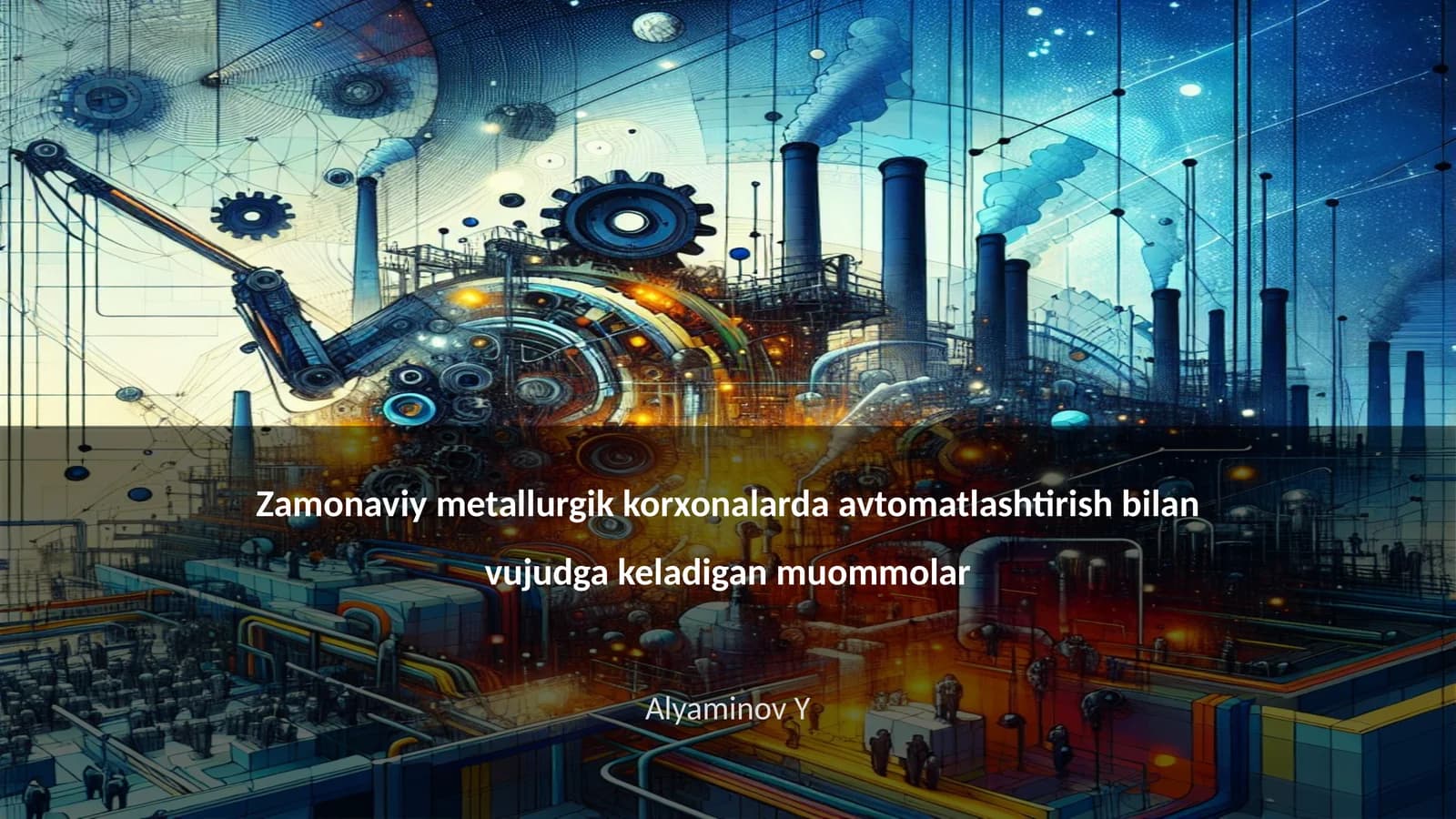 Zamonaviy metallurgik korxonalarda avtomatlashtirish bilan vujudga keladigan muommolar