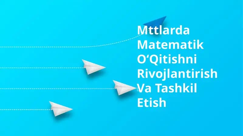 Mttlarda Matematik OʻQitishni Rivojlantirish Va Tashkil Etish