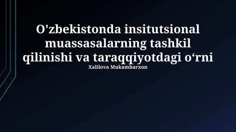 O'zbekistonda insitutsional muassasalarning tashkil qilinishi va taraqqiyotdagi o‘rni