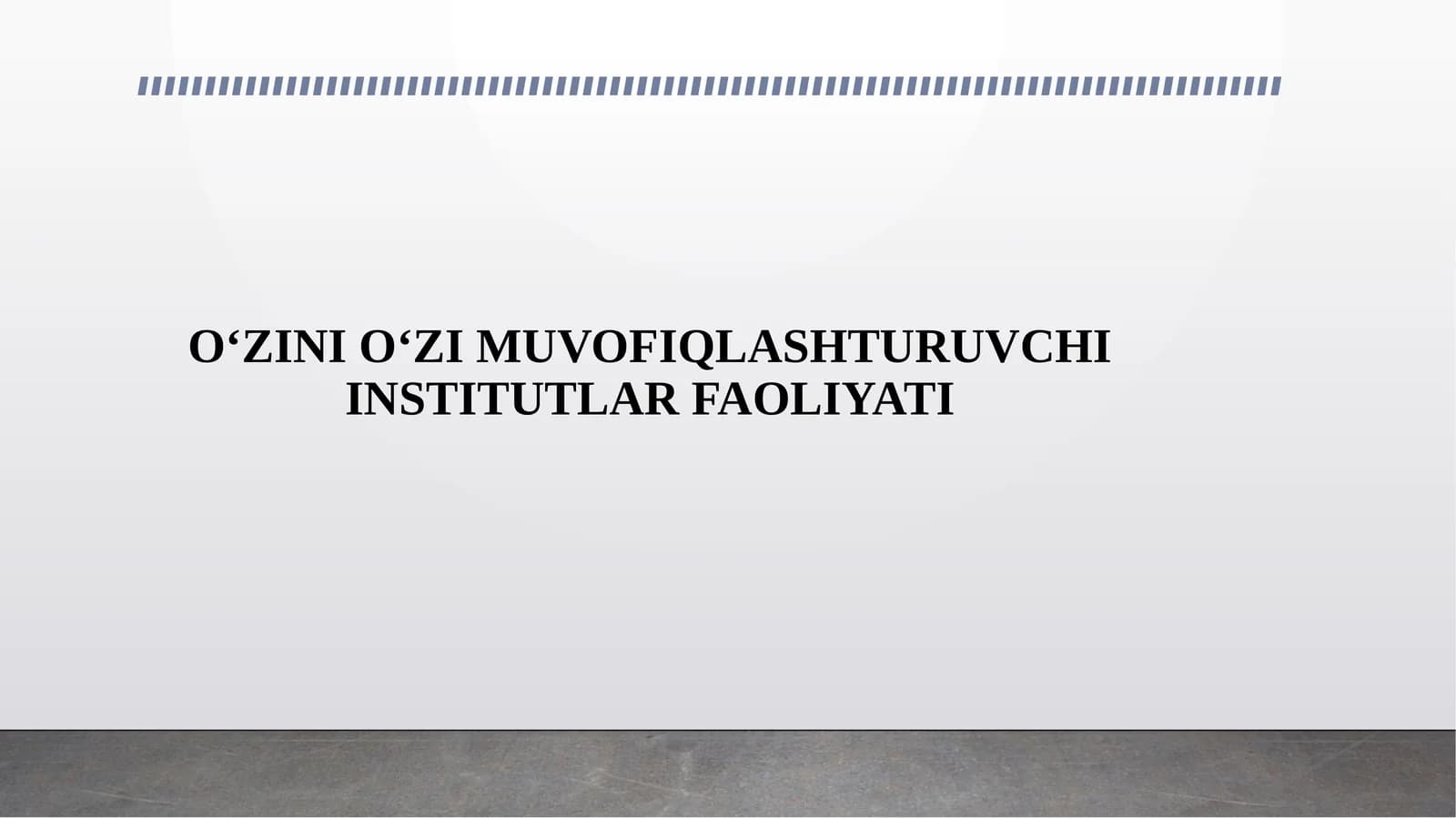 O‘ZINI O‘ZI MUVOFIQLASHTURUVCHI INSTITUTLAR FAOLIYATI