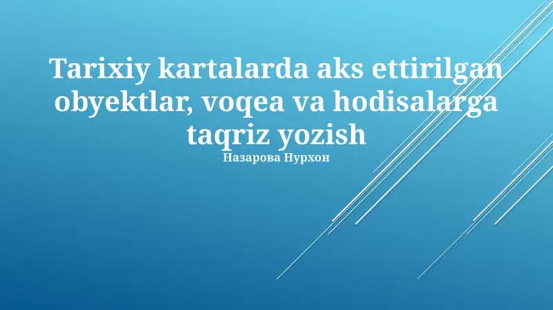 Tarixiy kartalarda aks ettirilgan obyektlar, voqea va hodisalarga taqriz yozish