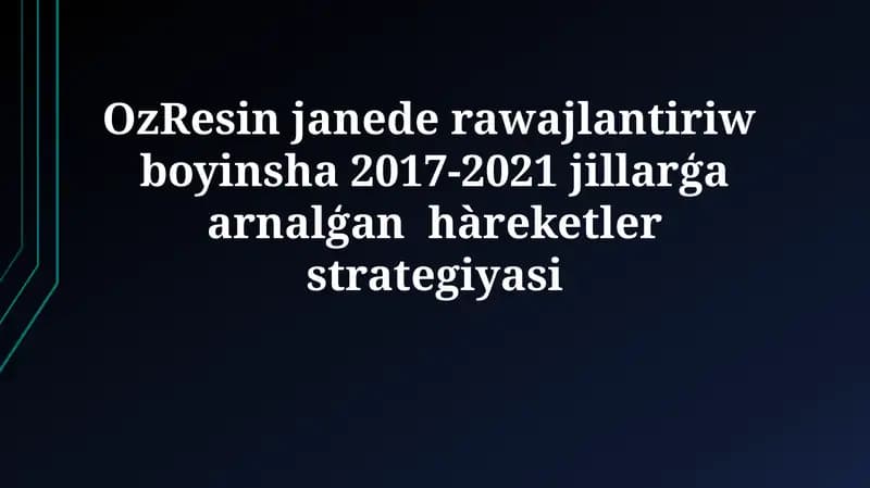 OzResin janede rawajlantiriw boyinsha 2017-2021 jillarģa arnalģanhàreketlerstrategiyasi
