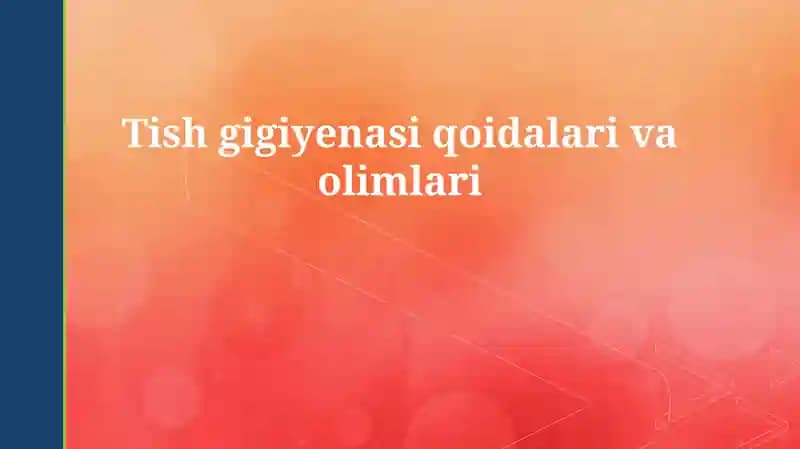 Og'iz bo'shlig'i gigiyenasi qoidalari va olimlari