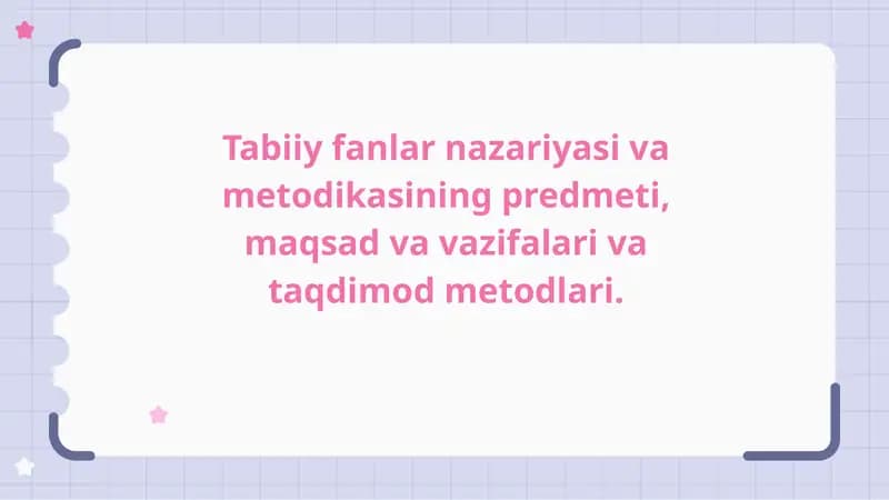 Tabiiy fanlar nazariyasi va metodikasining predmeti, maqsad va vazifalari va taqdimod metodlari