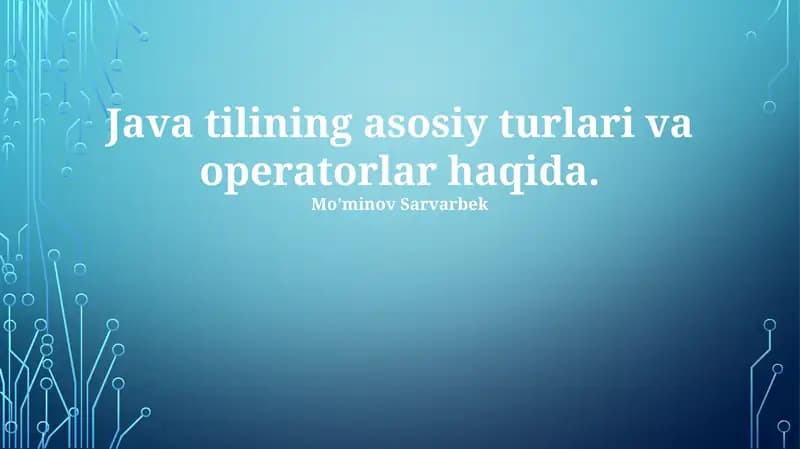 Java tilining asosiy turlari va operatorlar haqida