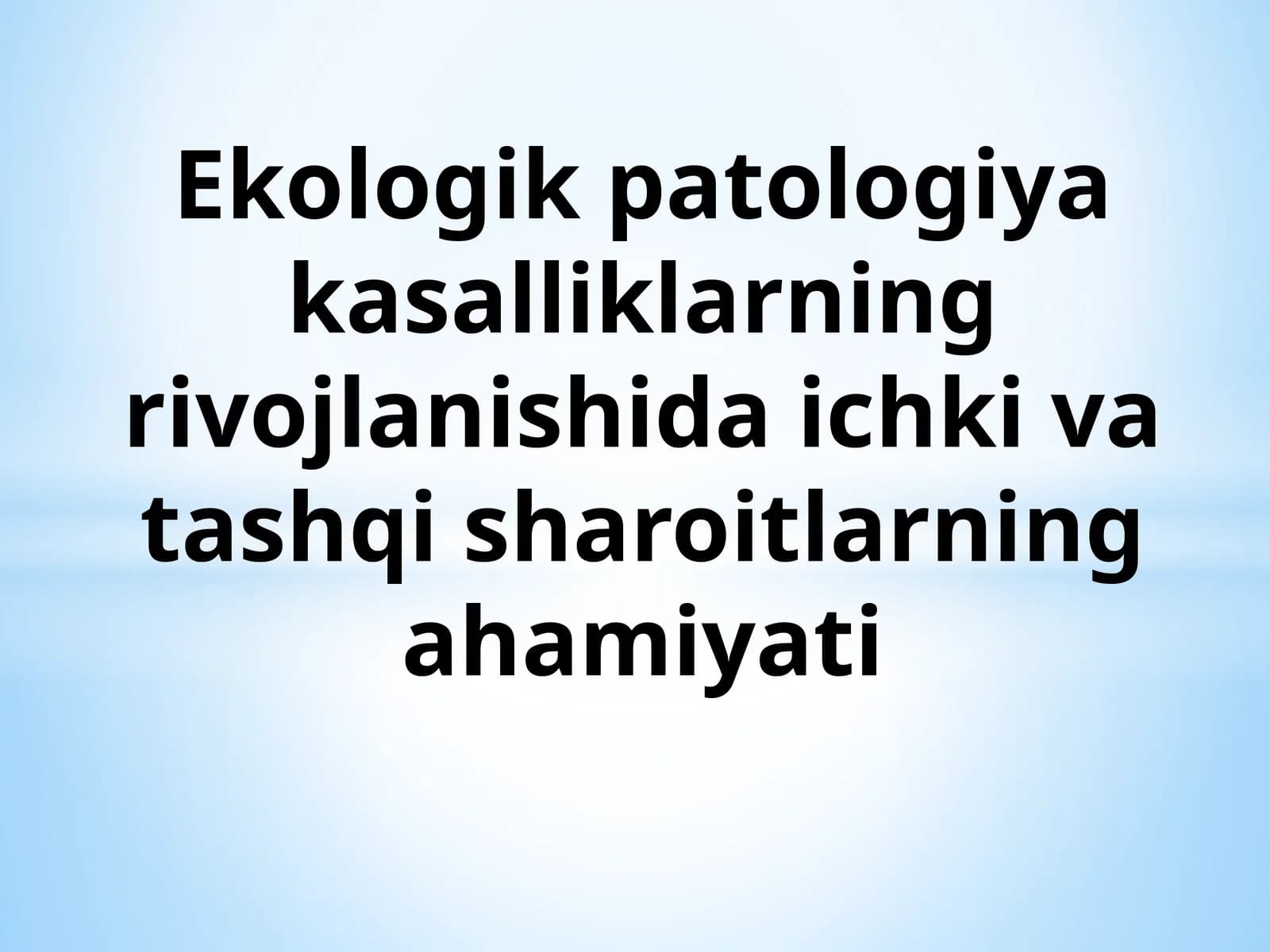 Ekologik patologiya kasalliklarning rivojlanishida ichki va tashqi sharoitlarning ahamiyati