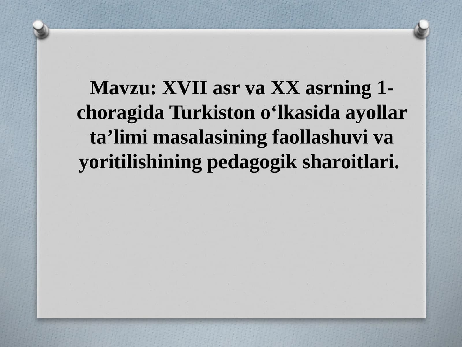 XVII asr va XX asrning 1-choragida Turkiston o‘lkasida ayollar ta’limi masalasining faollashuvi va yoritilishining pedagogik sharoitlari