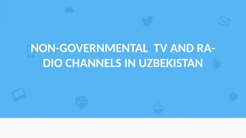NON-GOVERNMENTAL TV AND RADIO CHANNELS IN UZBEKISTAN