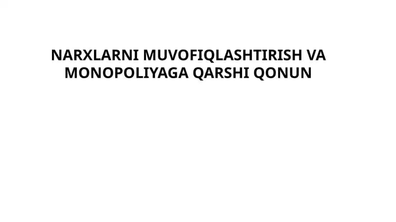 NARXLARNI MUVOFIQLASHTIRISH VA MONOPOLIYAGA QARSHI QONUN
