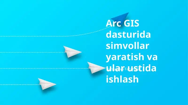 Arc GIS dasturida simvollar yaratish va ular ustida ishlash