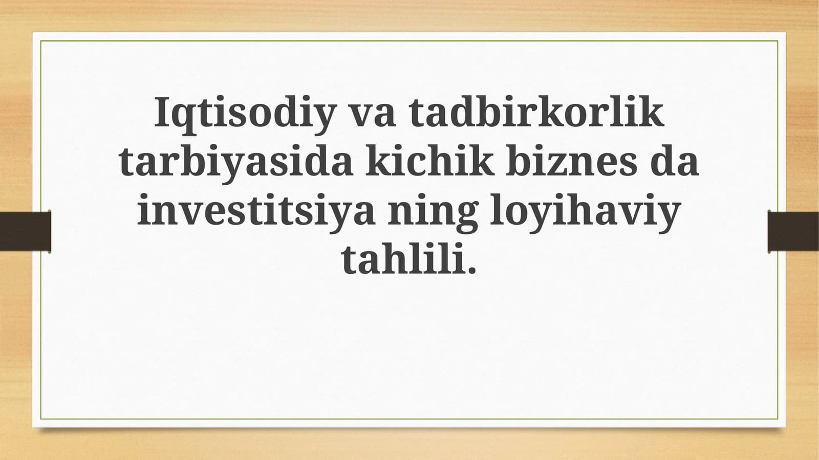 Iqtisodiy va tadbirkorlik tarbiyasida kichik biznesdan investitsiyaning loyihaviy tahlili