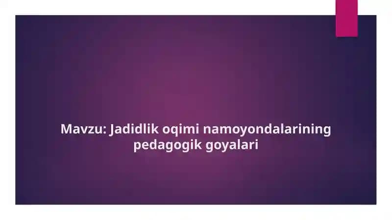 Jadidlik oqimi namoyondalarining pedagogik goyalari