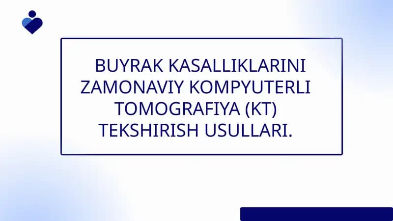 BUYRAK KASALLIKLARINI ZAMONAVIY RENTGENOLOGIK VA KOMPYUTERLI TOMOGRAFIYA (KT) TEKSHIRISH USULLARI
