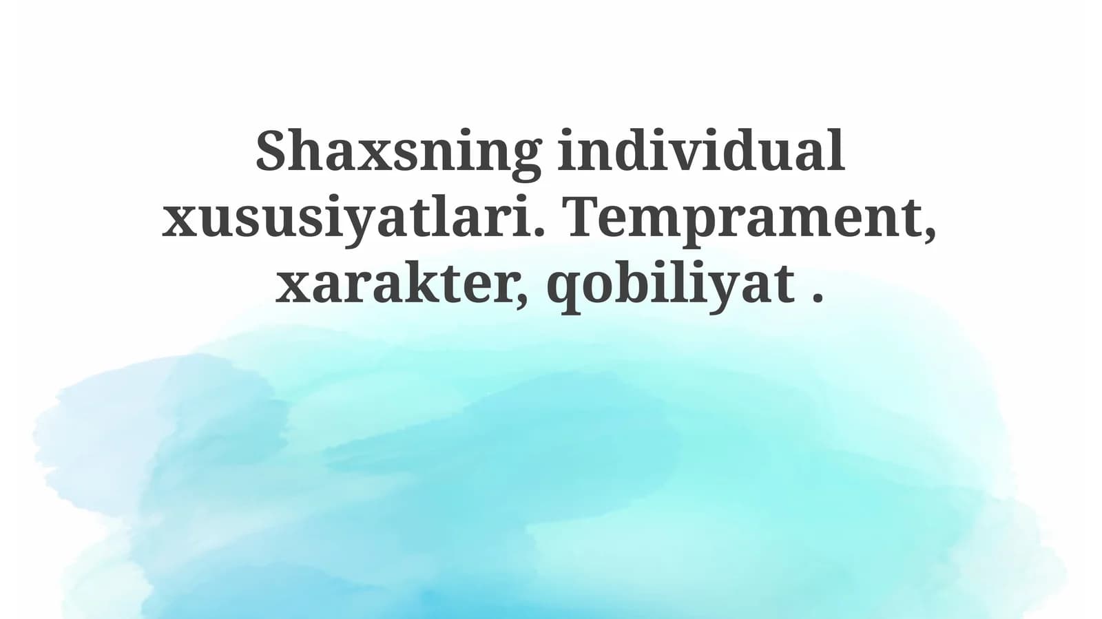 Shaxsning individual xususiyatlari. Temprament, xarakter, qobiliyat