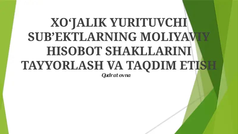 XO‘JALIK YURITUVCHI SUB’EKTLARNING MOLIYAVIY HISOBOT SHAKLLARINI TAYYORLASH VA TAQDIM ETISH
