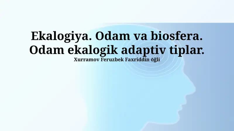 Ekologiya. Odam va biosfera. Odam ekalogik adaptiv tiplar.