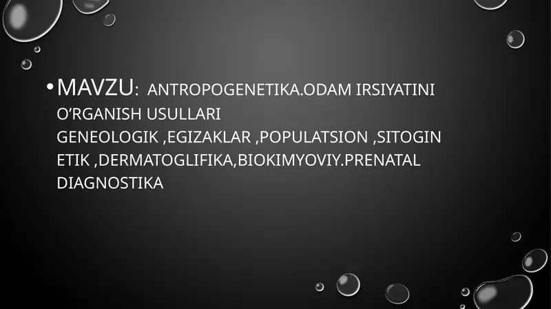 ANTROPOGENETIKA.ODAM IRSIYATINI O’RGANISH USULLARI GENEOLOGIK ,EGIZAKLAR ,POPULATSION ,SITOGINETIK ,DERMATOGLIFIKA,BIOKIMYOVIY.PRENATAL DIAGNOSTIKA