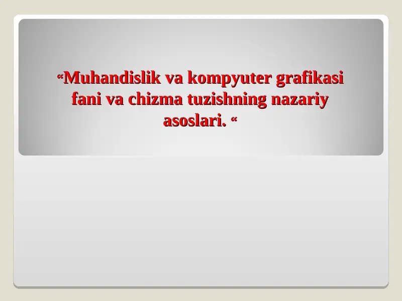 Muhandislik va kompyuter grafikasi fani va chizma tuzishning nazariy asoslari