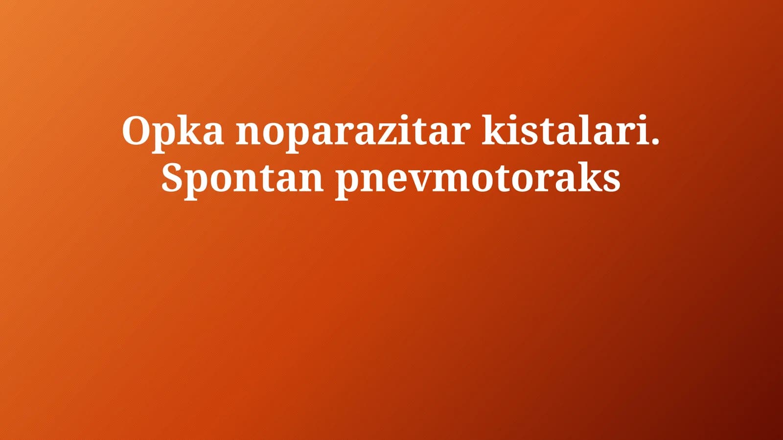 Opka noparazitar kistalari. Spontan pnevmotoraks