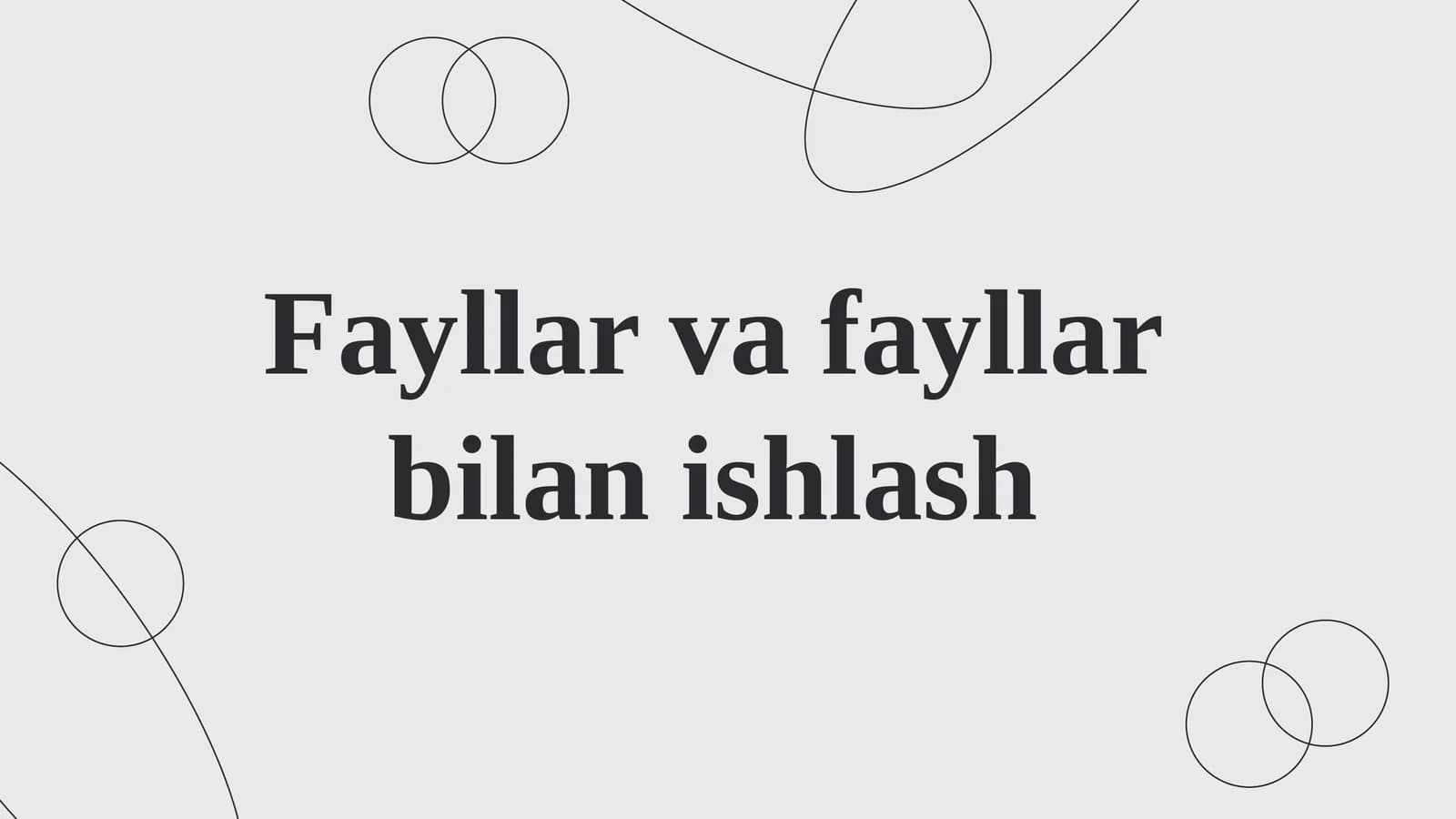 Fayllar va fayllar bilan ishlash